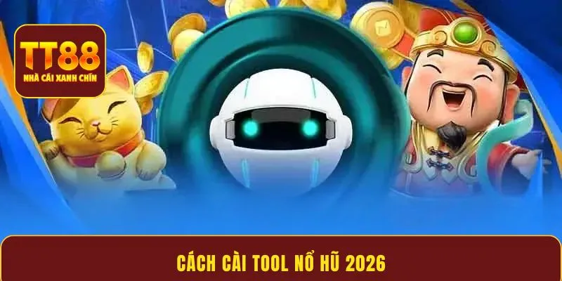 Cách cài tool nổ hũ 2026