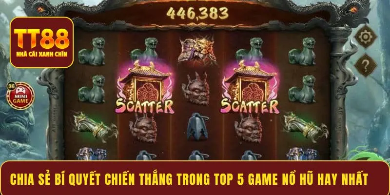 Chia sẻ bí quyết chiến thắng trong Top 5 Game Nổ Hũ Hay Nhất