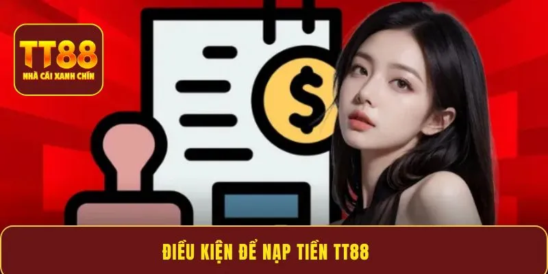 Điều kiện để nạp tiền TT88
