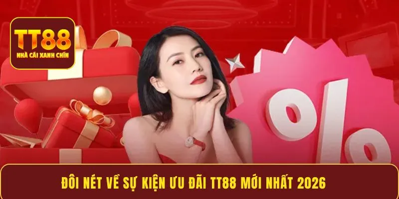 Đôi nét về sự kiện ưu đãi TT88 mới nhất 2026