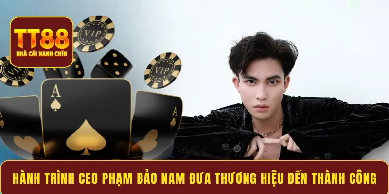 Hành trình Ceo Phạm Bảo Nam đưa thương hiệu đến thành công