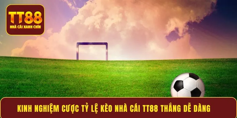 Kinh nghiệm cược tỷ lệ kèo nhà cái TT88 thắng dễ dàng 
