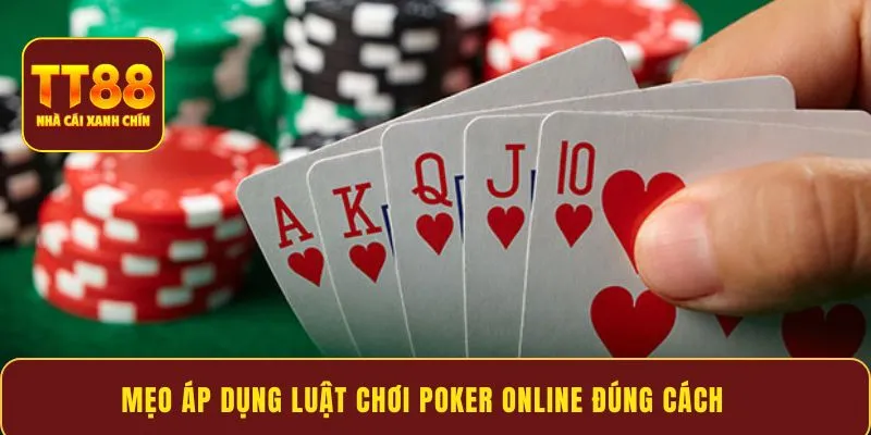 Mẹo áp dụng luật chơi poker online đúng cách