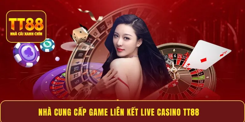 Nhà cung cấp game liên kết live casino tt88